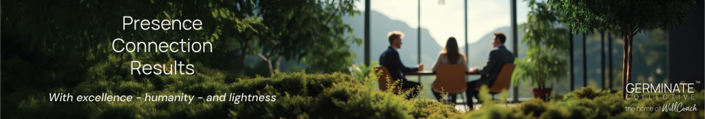 Presence, Connection, Results: with excellence, humanity and lightness